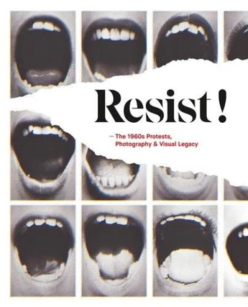 Resist!: The 1960s Protests, Photography & Visual Legacy