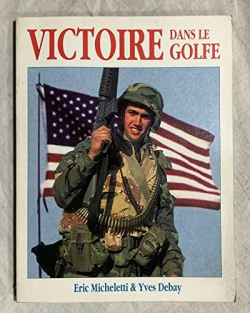 Victoire dans le Golfe by Micheletti, Eric, Debay, Yves