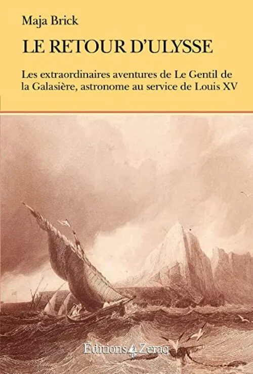 Le retour d'Ulysse : Les extraordinaires aventures de Le Gentil de la Galasière, astronome au service de Louis XV