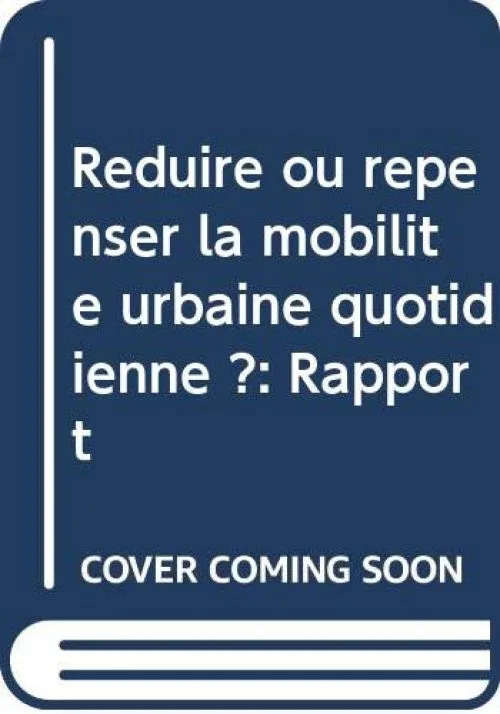 Réduire ou repenser la mobilité urbaine quotidienne ?: Rapport