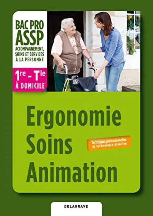 Ergonomie Soins Animation 1e - Tle Bac Pro ASSP à domicile