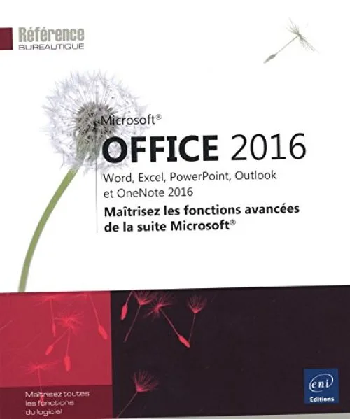 Microsoft® Office 2016 : Word, Excel, PowerPoint, Outlook et OneNote 2016 - Maîtrisez les fonctions avancées de la suite Microsoft®