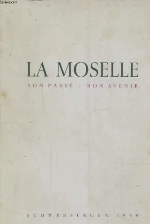 La moselle. son passé - son avenir. edité à l'occasion de la sixième fête du vin de schwebsingen, 1958.