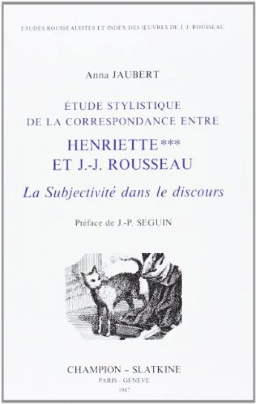 Etude Stylistique de la Correspondance Entre Henriette *** et J.-J. Rousseau. la Subjectivite Dans