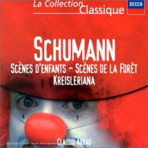 Schumann - Scènes d'enfants / Scènes de la forêt / Kreisleriana
