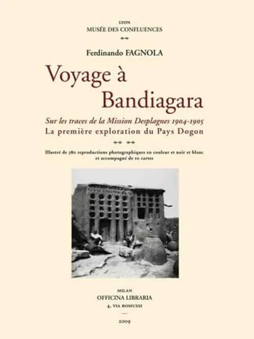 Voyage à Bandiagara : Sur les traces de la Mission Desplagnes 1904-1905 - La première exploration du Pays Dogon