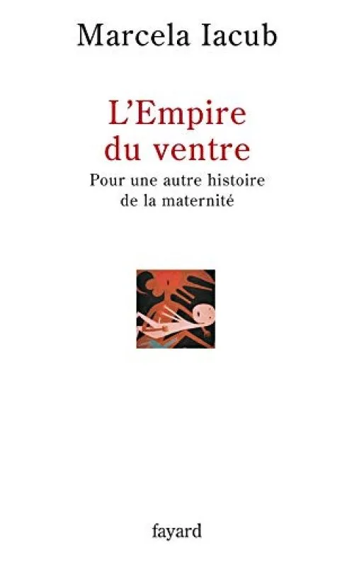 L'Empire du ventre: Pour une autre histoire de la maternité