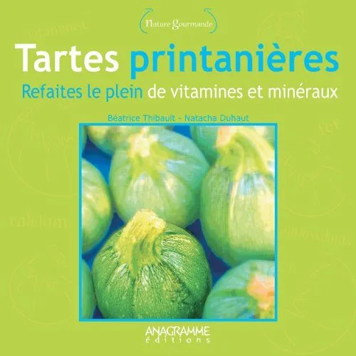 Tartes printanières : refaites le plein de vitamines et minéraux
