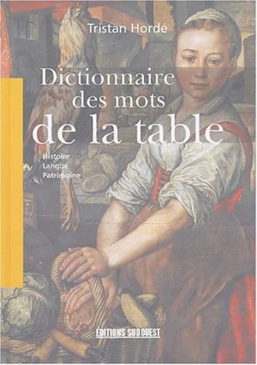 Dictionnaire des mots de la table : Histoire, langue, patrimoine