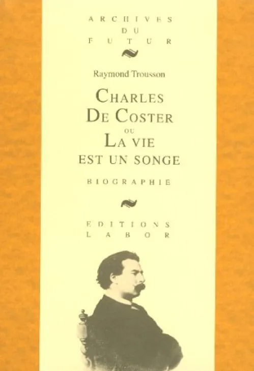 Charles De Coster, ou, La vie est un songe