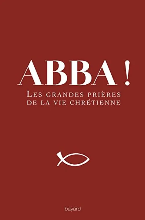 Abba !: Les grandes prières de la vie chrétienne