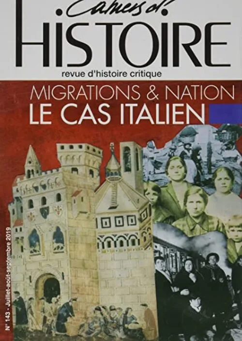 Cahiers d'Histoire N 143 Migrations & Nation - le Cas Italien - Juillet/Aout/ Septembre 2019
