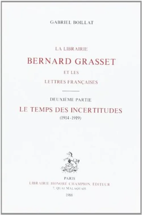La Librairie Bernard Grasset et les Lettres Françaises. II: le Temps des Incertitudes (1914-1919).