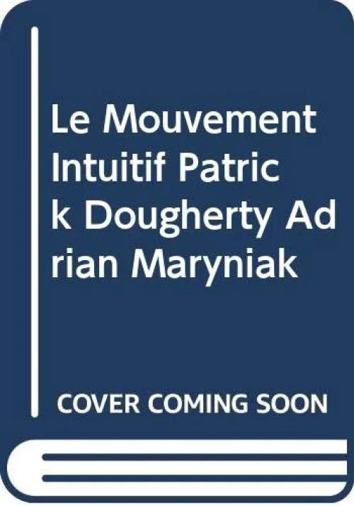 LE MOUVEMENT INTUITIF PATRICK DOUGHERTY ADRIAN MARYNIAK
