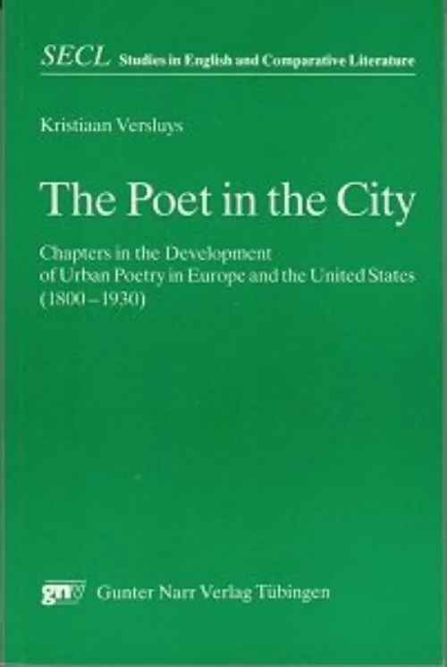 The Poet in the City: Chapters in the Development of Urban Poetry in Europe and the United States/1800-1930