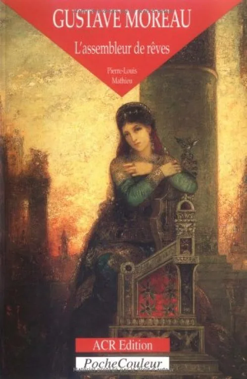 Gustave Moreau: L'Assembleur De Reves 1826-1898