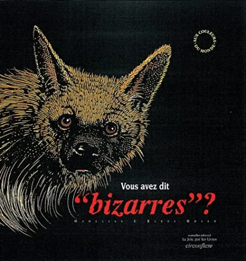 Vous avez dit, bizarres ? : Une collection d'animaux rares réunie par Madeline Moser