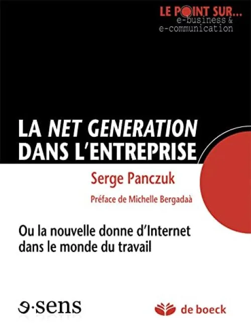 La Net Generation Dans l'Entreprise Ou la Nouvelle Donne d'Internet Dans le Monde du Travail