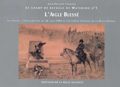 L'Aigle blessé : La genèse, l'inauguration du 28 juin 1904 et les cartes postales de la Belle Epoque