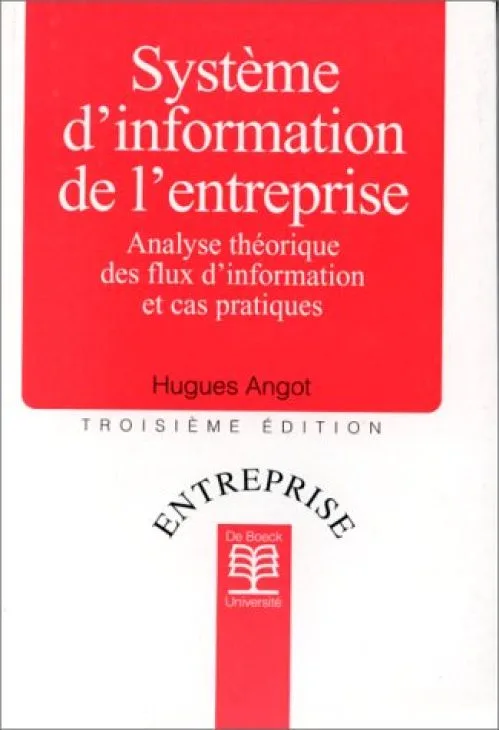 Système d'information de l'entreprise, 3e édition. Analyses théorique des flux d'information et cas pratiques