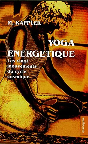 Yoga énergétique : les vingt mouvements du cycle cosmique