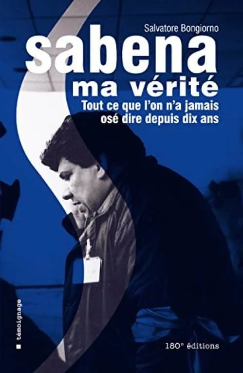Sabena ma vérité. Tout ce que l'on n'a jamais osé dire depuis dix ans.