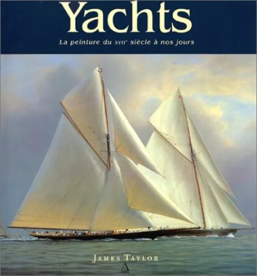 Yachts. La Peinture du XVIIe siècle à nos jours
