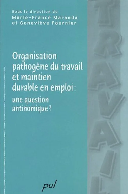 Organisation pathogène du travail et maintien en emploi : une question antinomique ?