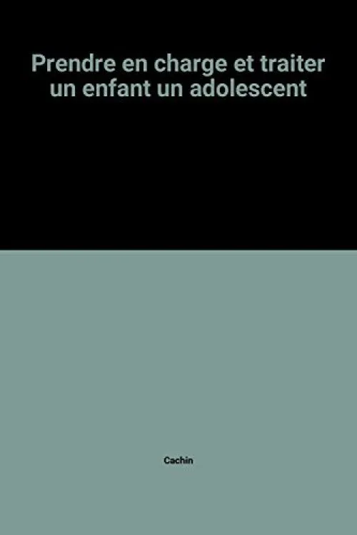 Prendre en charge et traiter un enfant un adolescent