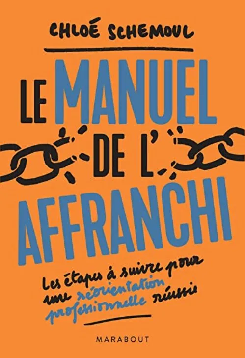 Le manuel de l'affranchi: Les étapes à suivre pour une réorientation professionnelle réussie