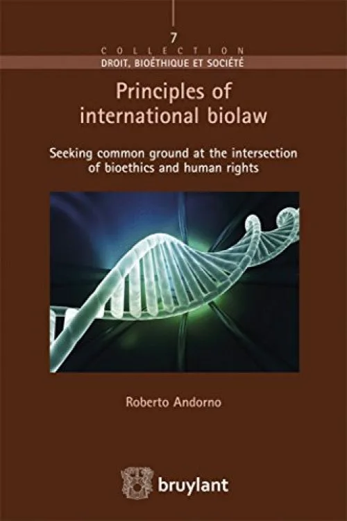 Principles of international biolaw: Seeking common ground at the intersection of bioethics and human rights