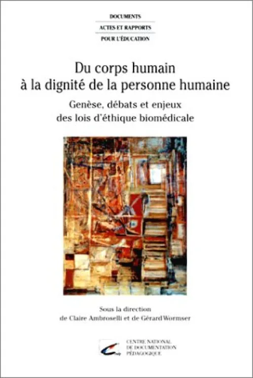 Du corps humain à la dignité de la personne humaine: Genèse, débats et enjeux des lois d'éthique biomédicale