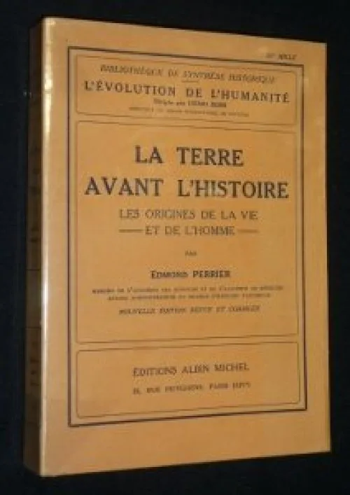 La Terre avant l'histoire : Les origines de la vie et de l'homme, par Edmond Perrier,... Nouvelle édition, revue et corrigée. 20e mille