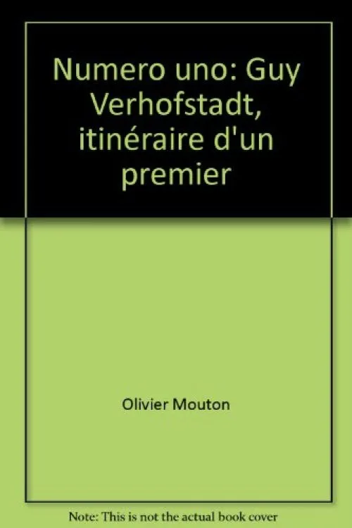 Numero Uno : Guy Verhofstadt, Itineraire d'un Premier
