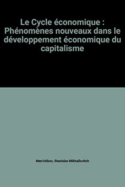 Le Cycle économique : Phénomènes nouveaux dans le développement économique du capitalisme