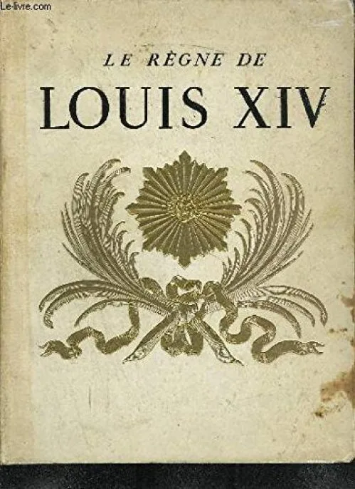 LE REGNE DE LOUIS XIV / COLLECTION DOCUMENTS D'ART ET D'HISTOIRE
