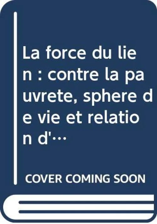 La force du lien : contre la pauvreté, sphere de vie et relation d'aide