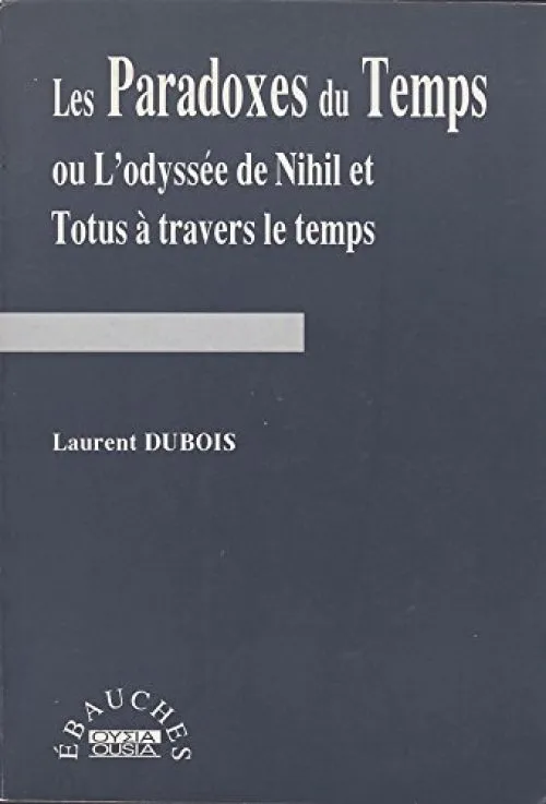 Les Paradoxes du temps ou L'odyssée de Nihil et Totus à travers le temps