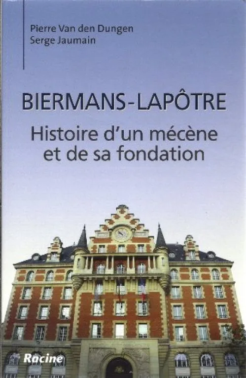 Biermans-Lapotre : Histoire d'un Mecene et de Sa Fondation