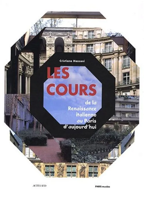 Les Cours: De la Renaissance italienne au Paris d'aujourd'hui