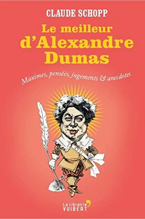 Le meilleur d'Alexandre Dumas - Maximes, pensées, jugements & anecdotes