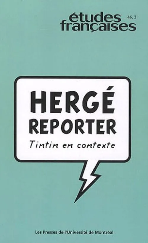 Etudes françaises, N° 46, 2 : Hergé reporter : Tintin en contexte