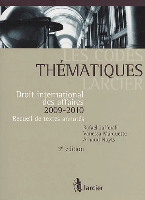Les Codes thématiques Larcier - Droit international des affaires 2009-2010