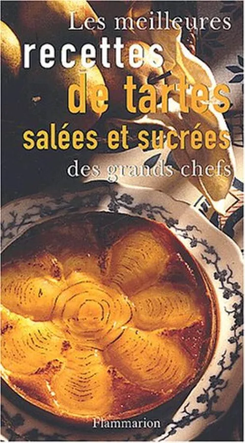 Les Meilleures Recettes de tartes salées et sucrées des grands chefs