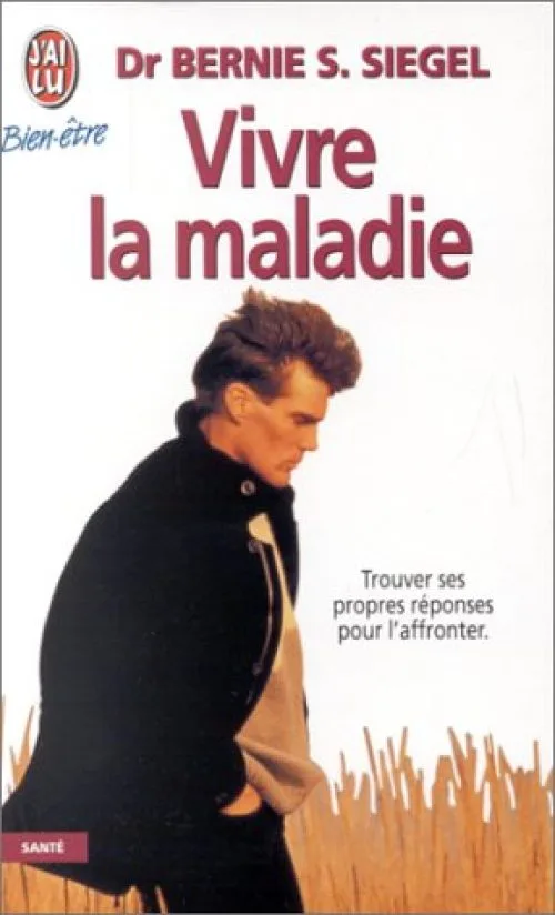 Vivre la maladie - Trouver ses propres réponses pour affronter