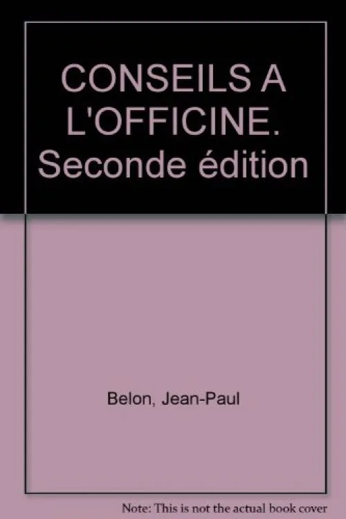 CONSEILS A L'OFFICINE. Seconde édition
