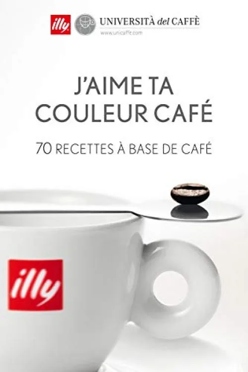 J'aime ta couleur café - 70 recettes à base de café