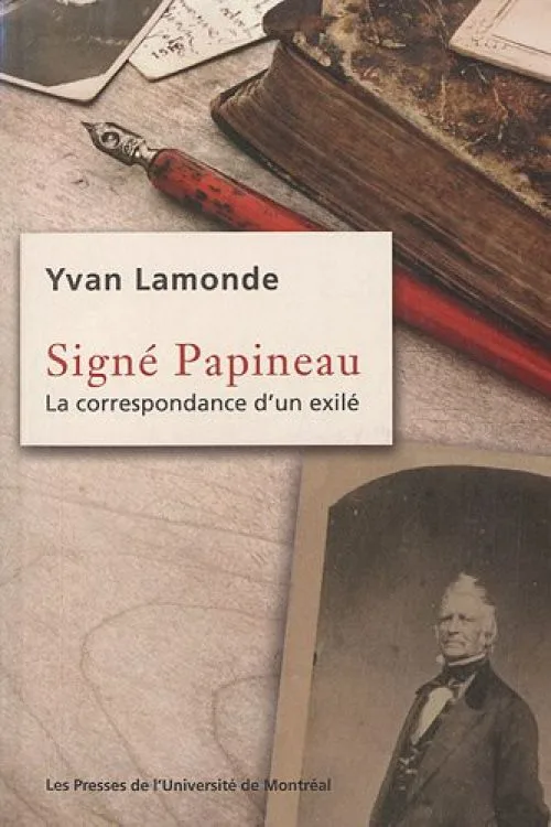 Signé Papineau : La correspondance d'un exilé
