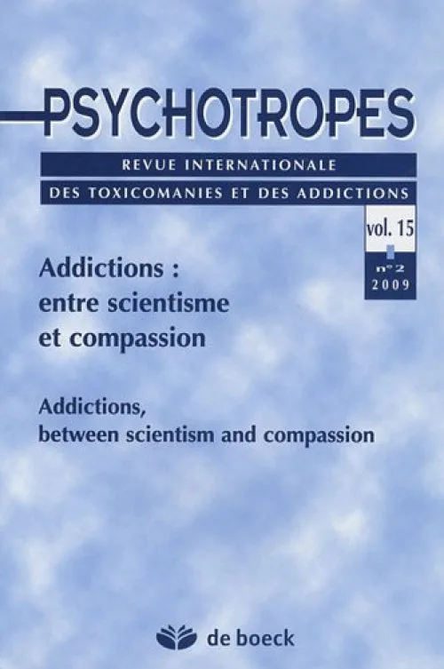 Psychotropes, N° 15, 2009/2 : Addictions, entre scientisme et compassion : Ad...