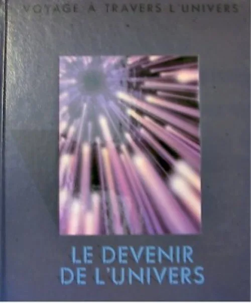 Le devenir de l'univers - Voyage a travers l'univers